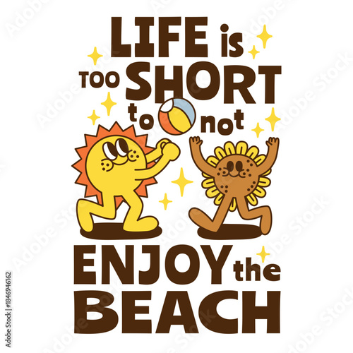 A summer holiday cartoon character with funny quote : "Life's too short to not enjoy the beach."