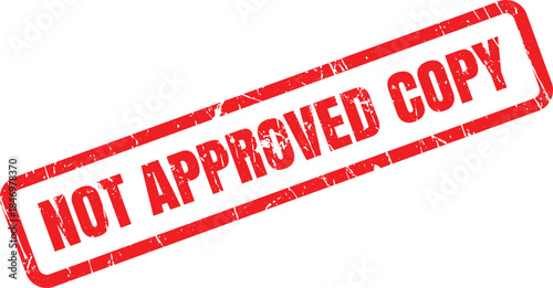 Red grunge rubber stamp clearly states NOT APPROVED COPY on a clean white surface