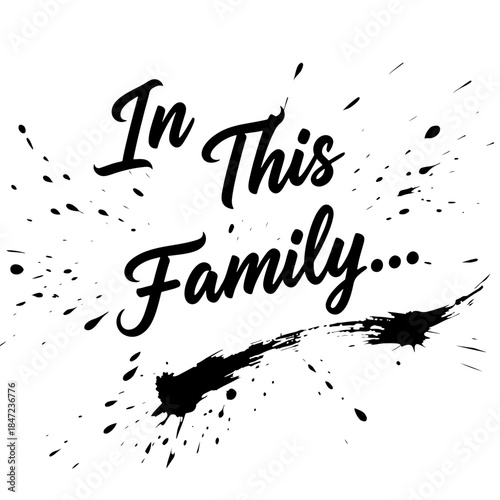 In This Family… - Minimal family quote in expressive brush calligraphy