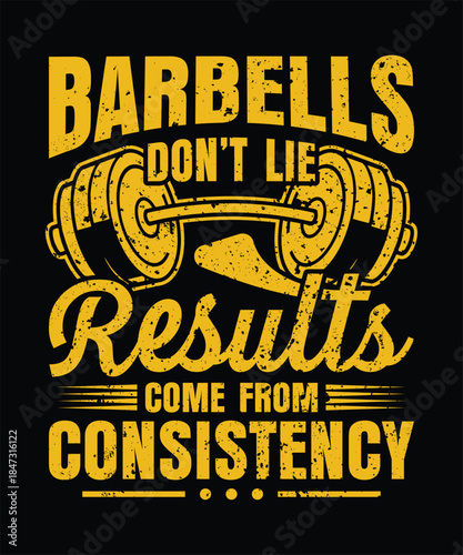Fitness barbells don't lie results come from consistency gym quote