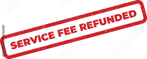 A clear SERVICE FEE REFUNDED text mark appearing on a distressed rectangular rubber stamp graphic, confirming a completed payment return or processed credit memo