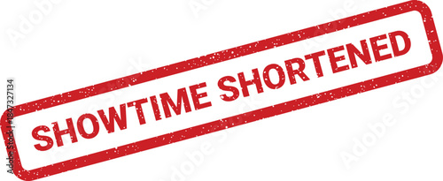 A rectangular red grunge rubber stamp indicating SHOWTIME SHORTENED for schedule adjustments or announcements