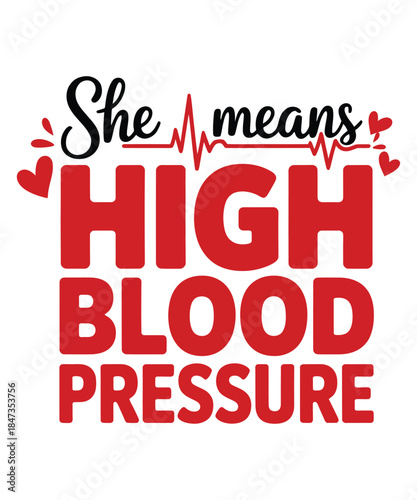 She means high blood pressure funny medical  typography t shirt design
