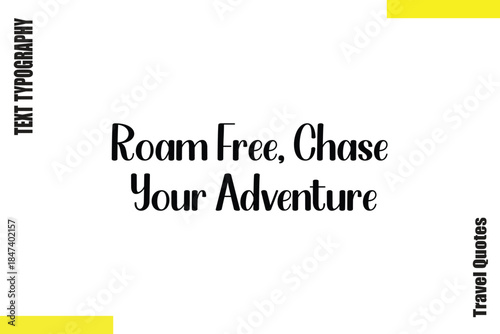 Roam Free, Chase Your Adventure  Typography Travel Quotes Text saying