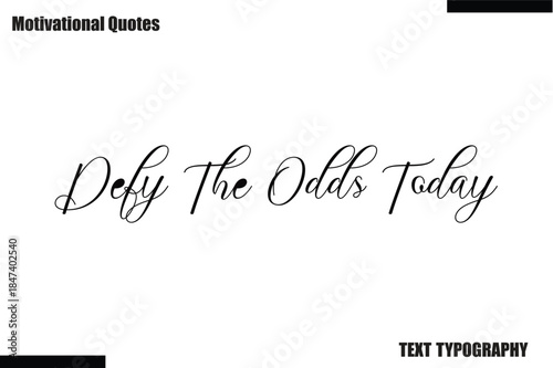 Defy The Odds Today Modern Calligraphy Text Positive Motivational Slogan