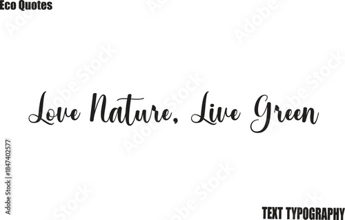 Love Nature, Live Green Eco motivation text Saying