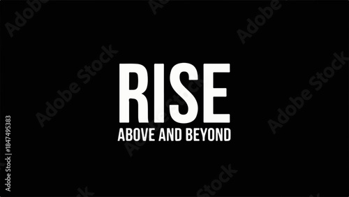 Motivational phrase 'RISE ABOVE AND BEYOND' displayed in bold white letters on a stark black background.