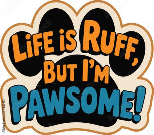 Life is Ruff But Im Pawsome Dog Paw Graphic vector 1