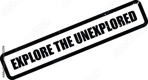 EXPLORE THE UNEXPLORED