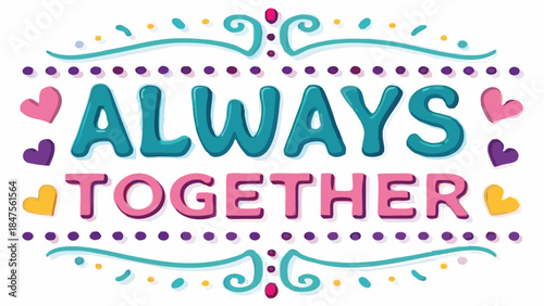 A colorful graphic illustration with the phrase always together in teal and pink letters, surrounded by hearts