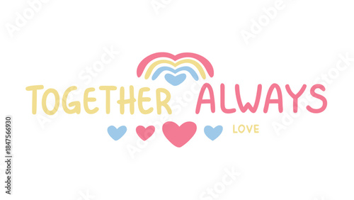 Vibrant colorful typography design with rainbow hearts and love theme for positivity and togetherness always