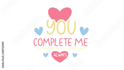 A colorful heart design with the phrase you complete me always in pastel hues and cursive font on white background