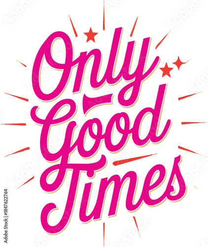 Only good times ahead