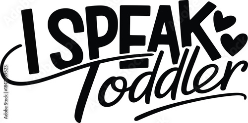 Fun I Speak Toddler phrase with hearts for parenting and childcare