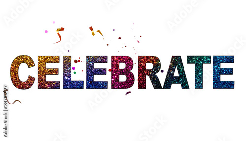 Celebrate Glitter Text On Transparent Background With Confetti For Party Invitations And Festive Holiday Greetings New Year's Eve Celebrations