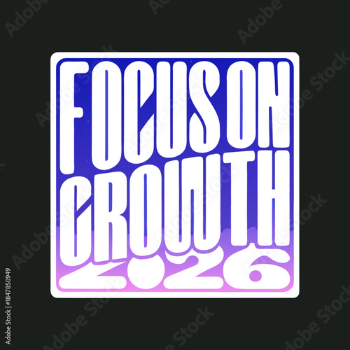 Focus on growth 2026
