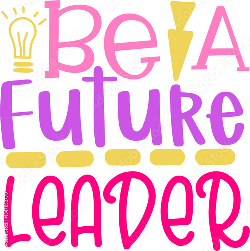 Future Leader: An inspiring message radiates the importance of leadership. Emboldening words that embody visionary ambitions, guidance, and the hope for shaping the next generation.
