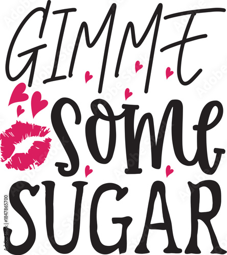 Gimme Some Sugar: A charming graphic featuring the playful phrase Gimme Some Sugar, a collection of hearts, and a kiss, all designed to evoke sentiments of love and affection.