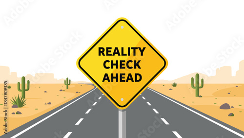 A yellow road sign warns drivers to prepare for a reality check as they travel down a desert highway.