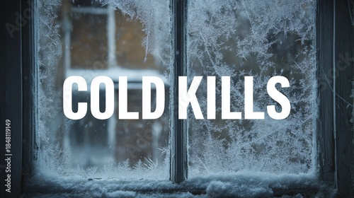 Frozen window reveals harsh winter landscape while the words cold kills contrast against the icy texture, portraying natures chilling grip and silent danger