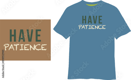 Have Patience Motivational Quote Modern Minimalist Brush Typography Vector T-Shirt Design, Inspirational Text with Distressed Brush Font for Apparel Print
