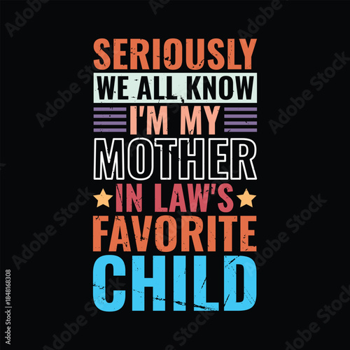 Seriously We All Know I'm My Mother in Law's Favorite Child