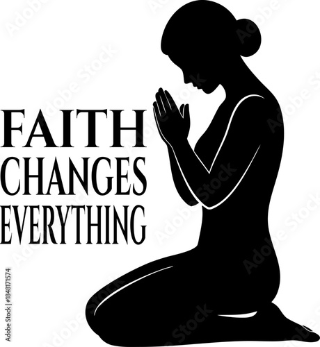 Faith Changes Everything Praying Woman Silhouette
