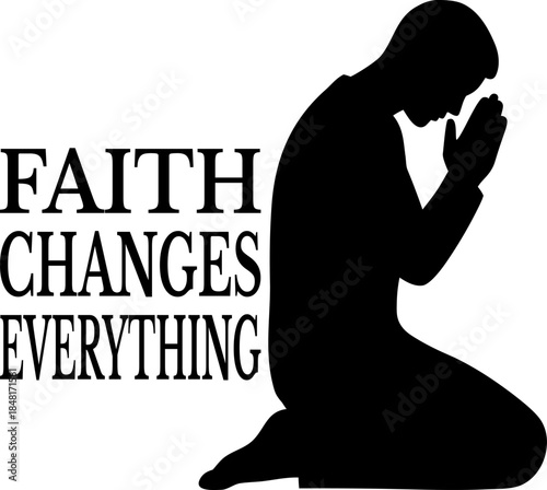 Man Praying in Faith Changes Everything Silhouette