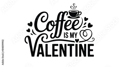 Coffee is my Valentine cute typography with hearts and cup