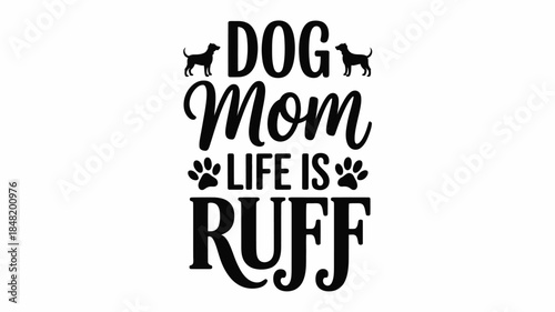 Fun dog mom quote with paw prints and dog silhouettes