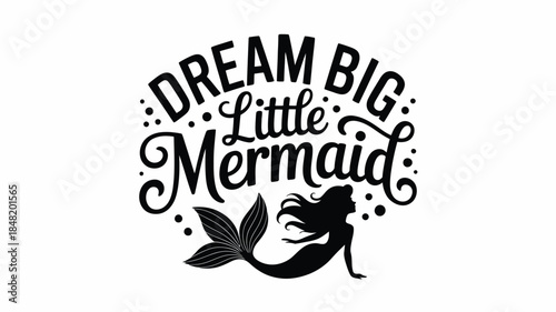 Inspirational quote with mermaid silhouette and dream big text