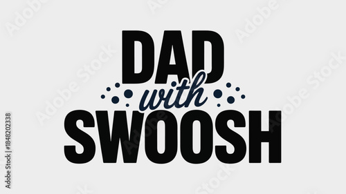 Fun typography design with 'Dad with SWOOSH' text