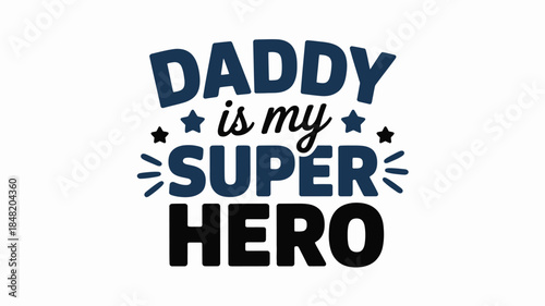 Inspirational quote Daddy is my superhero on white background