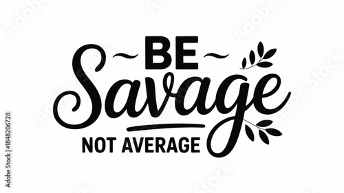 Motivational quote be savage not average typography design
