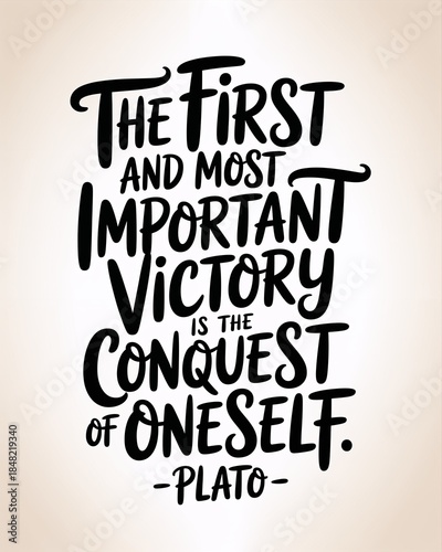 Calligraphic typography featuring Plato’s quote “The first and most important victory is the conquest of oneself,” rendered in elegant script, highlighting self-mastery and timeless wisdom.
