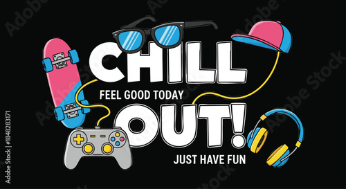 Creative design with text "CHILL OUT!" and elements like skateboard, headphones, gamepad, and sunglasses, promoting a relaxed and fun lifestyle.