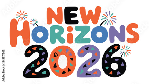 New Horizons 2026: An optimistic and colorful illustration with the words New Horizons 2026 written in bright colors, complete with festive fireworks.
