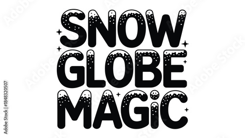 Snow Globe Magic: A whimsical composition spelling Snow Globe Magic is adorned with playful, snow-dusted lettering.