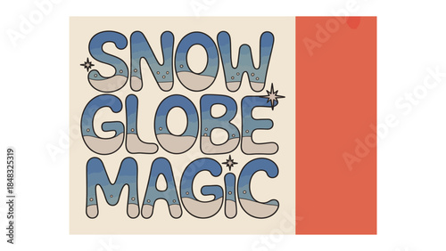 Snow Globe Magic: A whimsical illustration featuring the words Snow Globe Magic, perfect for evoking a sense of wonder and enchantment.