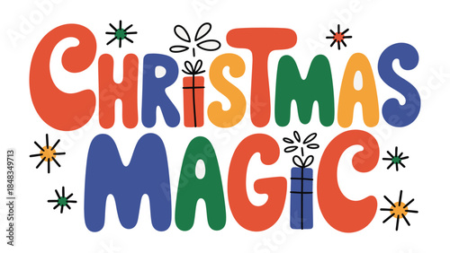 Christmas Magic: A whimsical illustration with the words Christmas Magic in vibrant colors, decorated with festive elements like snowflakes and wrapped gift boxes.