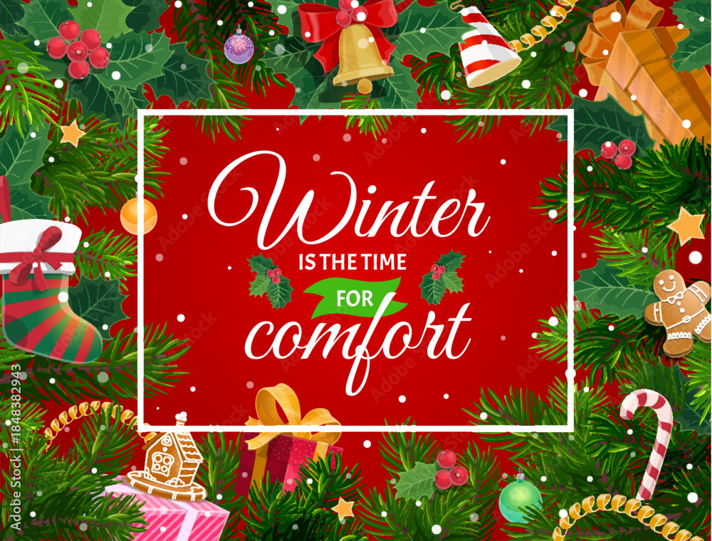 Fototapeta premium Christmas greeting card with pine tree decorations holly berry gifts and winter is the time for comfort quote, surrounded by festive fir branches, baubles, candy cane, gingerbread on snowy background