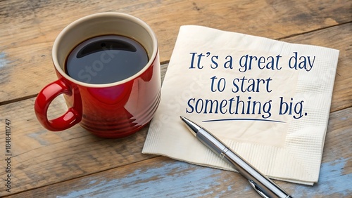 It's a great day to start something big: motivational note and coffee on wood.