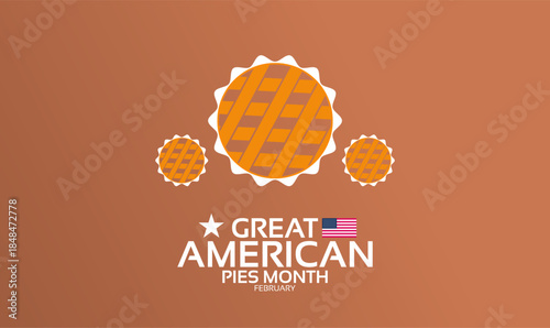 Great American Pies Month Poster Banner and Background Design Template Featuring Fruit Pies, Pie Slices, and Baking Illustration for Dessert Celebration, Culinary Tradition, and February Food Festival