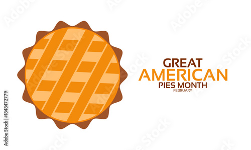 Great American Pies Month Poster Banner and Background Design Template Featuring Fruit Pies, Pie Slices, and Baking Illustration for Dessert Celebration, Culinary Tradition, and February Food Festival