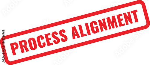 Red Rectangular Stamp With White Text Reading Process Alignment Keywords: process alignment