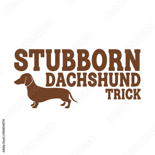 Stubborn dachshund trick typography t-shirt design isolated on transparent background