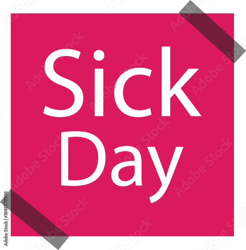 A pink square sticky note with the words 'Sick Day' written in white, taped to a white background, symbolizing absence due to illness.