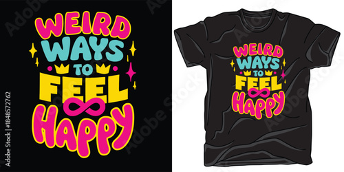 Weird ways to feel happy typography design. Colorful quote with stars and crowns. Inspirational phrase t-shirt print. Positive vibe
