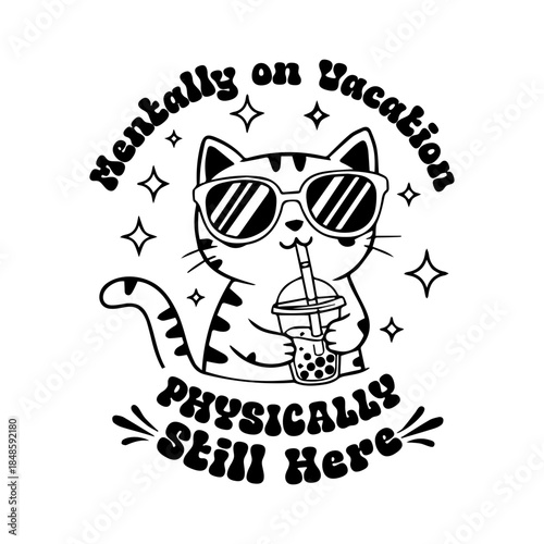 Mentally on Vacation Cat Vector Typography with Sunglasses Drinking Boba Tea Illustration