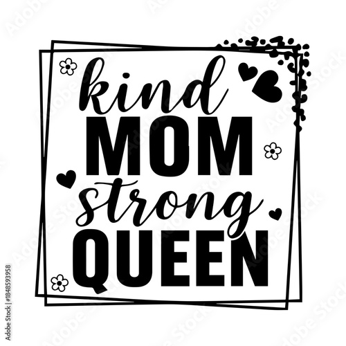 Kind Mom Strong Queen Inspirational Typography Illustration with Bold Lettering